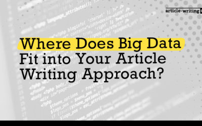 Where Does Big Data Fit into Your Article Writing Approach?