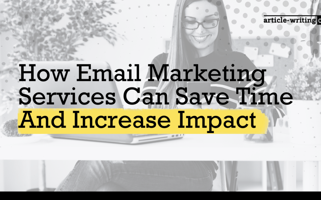 How Email Marketing Services Can Save Time And Increase Impact
