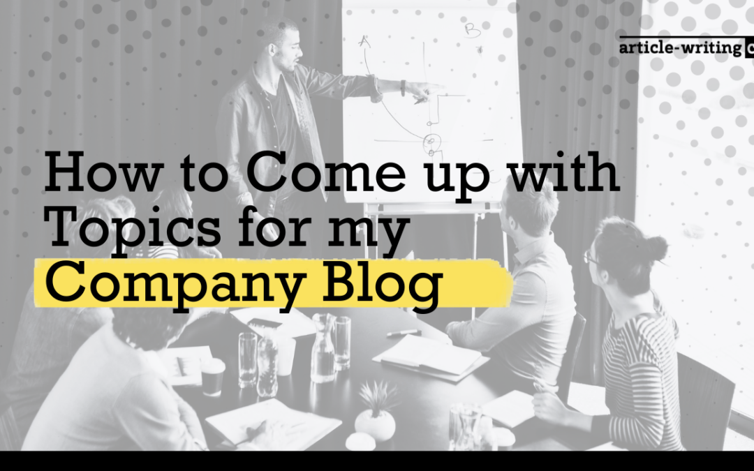 How to Come up with Topics for my Company Blog