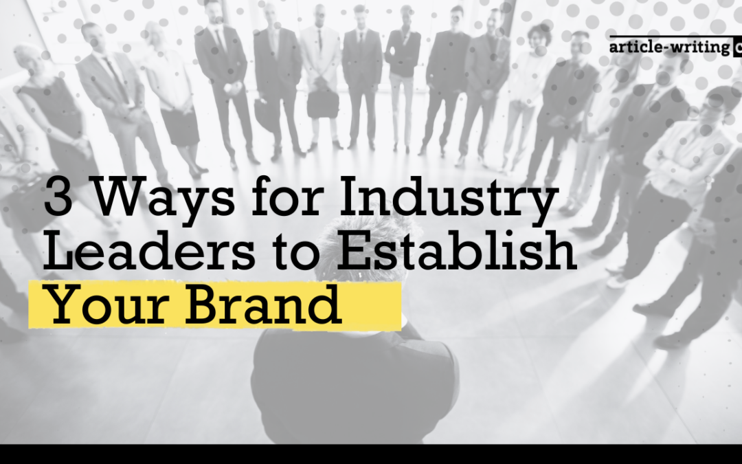 3 Ways for Industry Leaders to Establish Your Brand