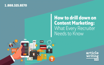 How to Drill Down on Content Marketing: What Every Recruiter Needs to Know