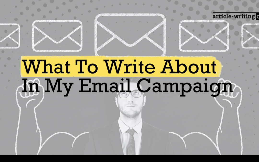 The Ultimate Guide To What To Write About In My Email Campaign