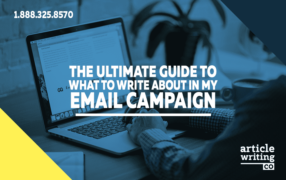Debating what to write about in my email campaign? This guide has all the answers.