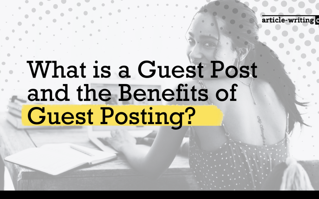 What is a Guest Post and the Benefits of Guest Posting?