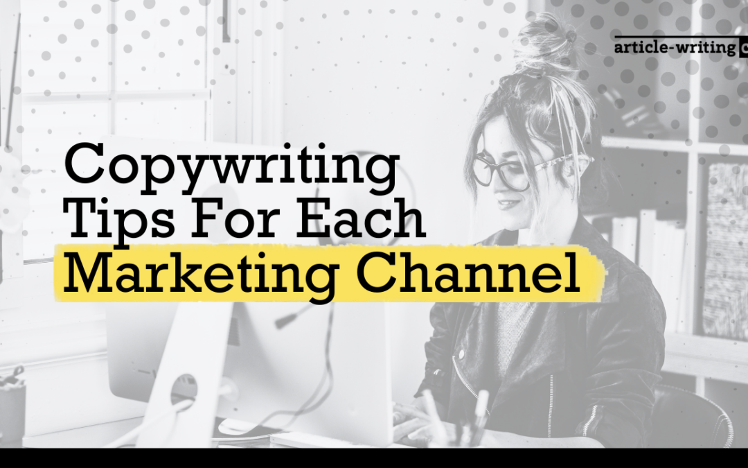 Copywriting Tips For Each Marketing Channel You Can’t Afford To Miss