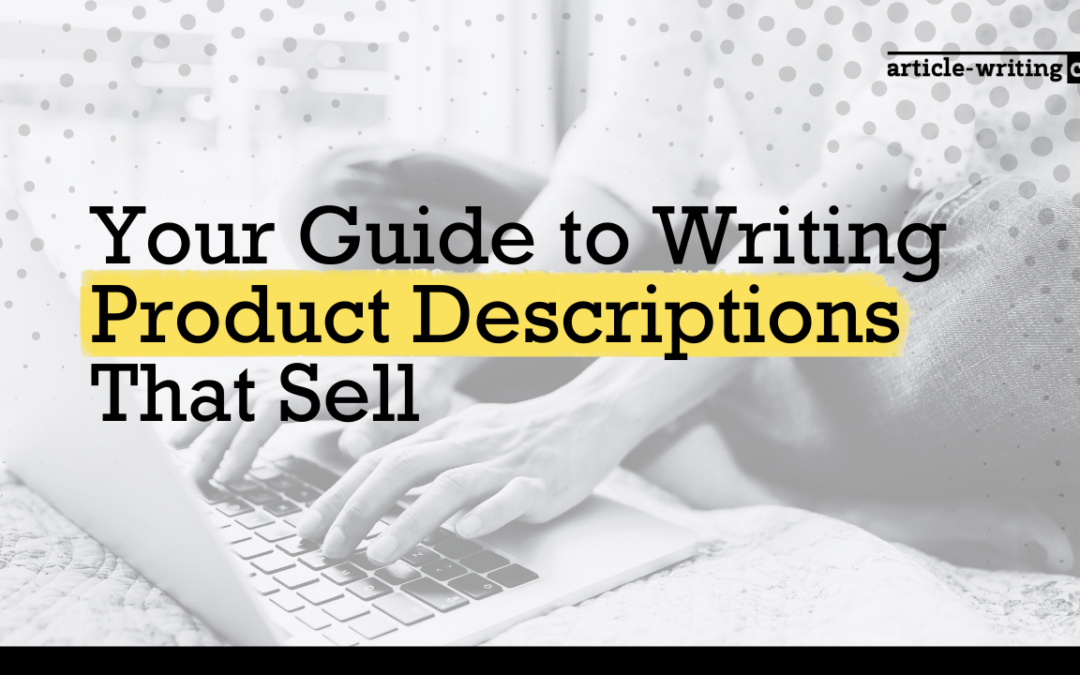 Your Guide to Writing Product Descriptions That Sell