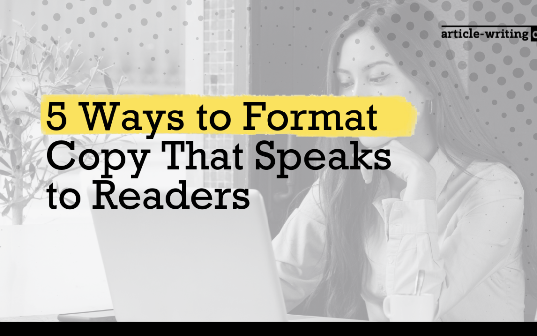 5 Ways to Format Copy That Speaks to Readers