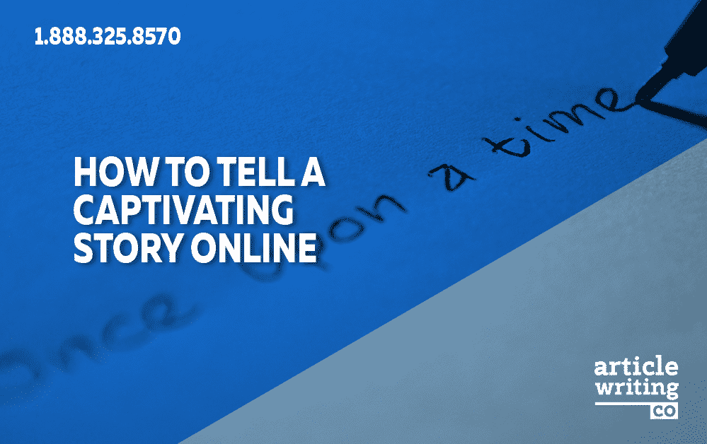 How To Tell A Captivating Story Online | Article-Writing.Co