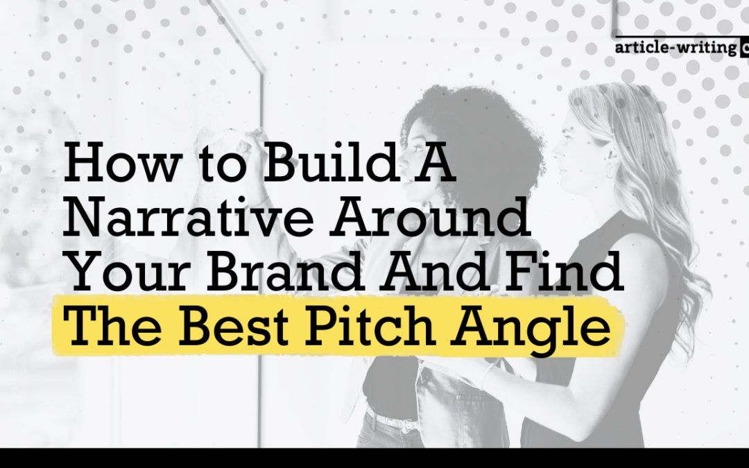 How to Build A Narrative Around Your Brand And Find The Best Pitch Angle