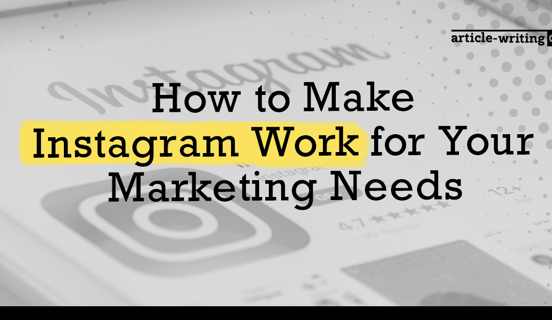 How to Make Instagram Work for Your Marketing Needs