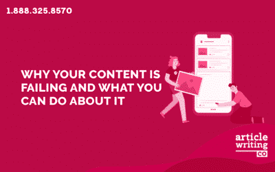 5 Reasons Why Your Content Is Failing And What You Can Do About It