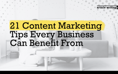 21 Content Marketing Tips Every Business Can Benefit From