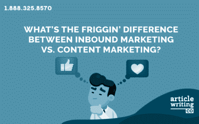 What’s The Friggin’ Difference Between Inbound Marketing vs. Content Marketing?