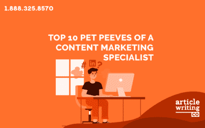 Top 10 Pet Peeves of a Content Marketing Specialist