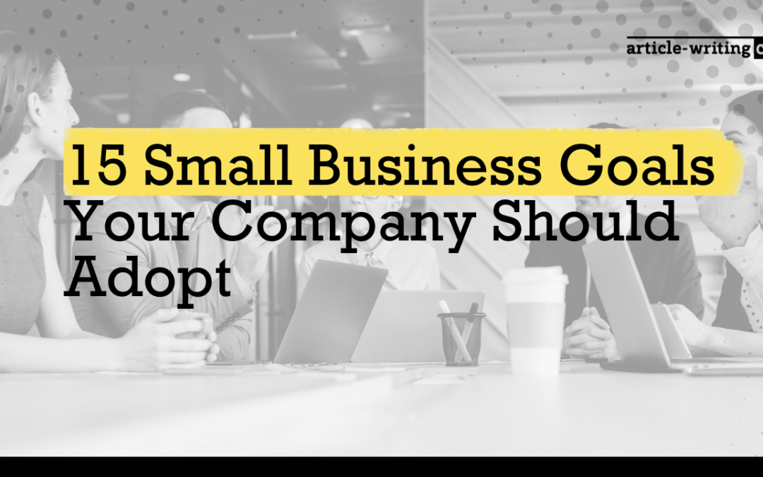 15 Small Business Goals Your Company Should Adopt