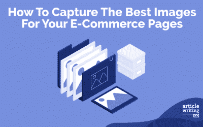 How To Capture The Best Ecommerce Images For Your Site’s Product Photo