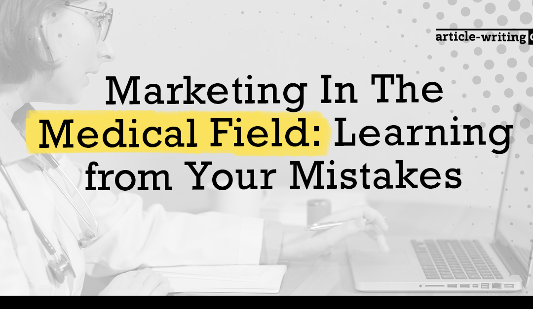 Marketing In The Medical Field: Learning from Your Mistakes