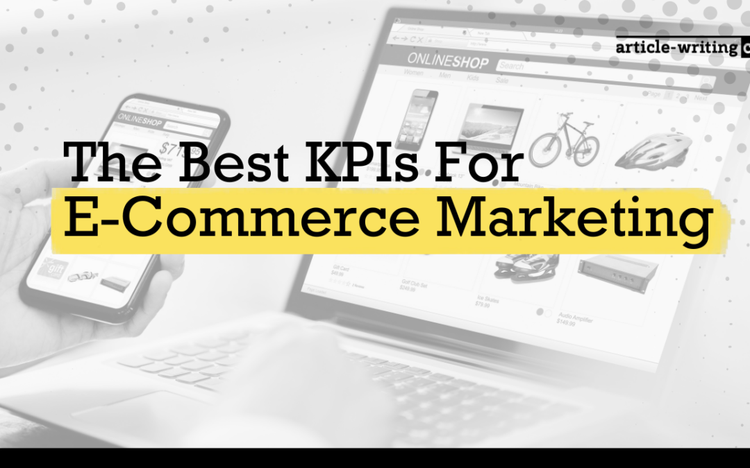 The Best KPIs For E-Commerce Marketing