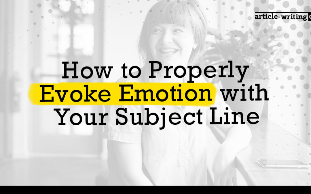 How to Properly Evoke Emotion with Your Subject Line