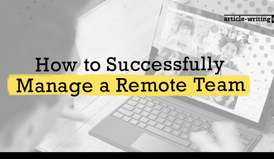 How to Successfully Manage a Remote Team