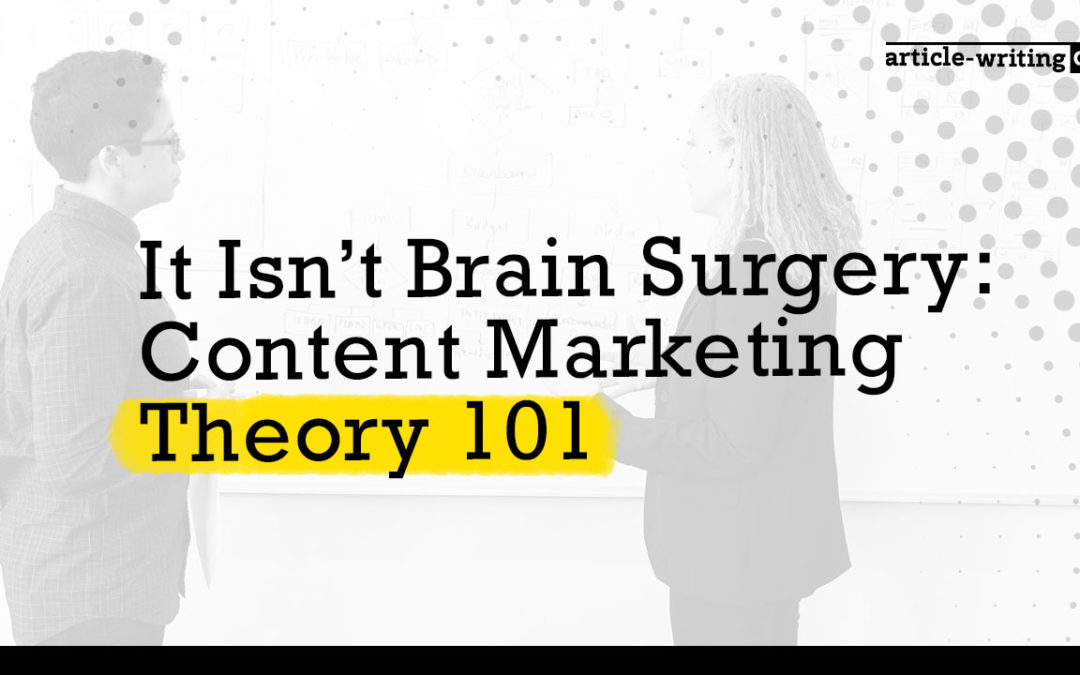 It Isn’t Brain Surgery: Content Marketing Theory 101
