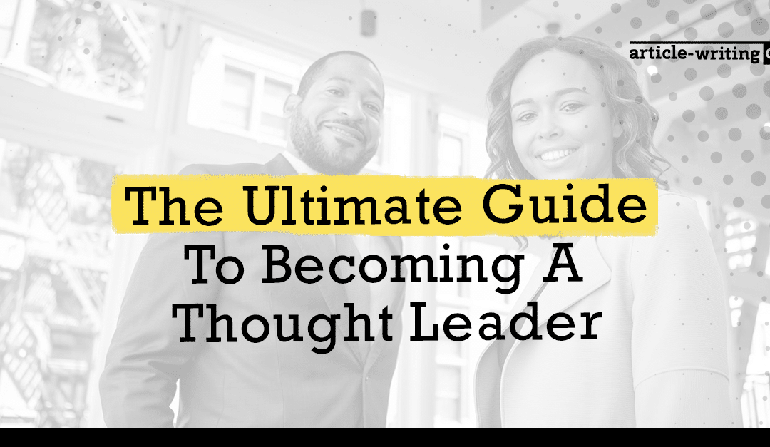 The Ultimate Guide To Becoming A Thought Leader
