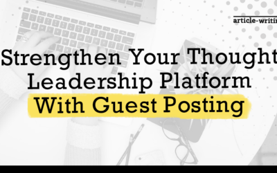 Strengthen Your Thought Leadership Platform With Guest Posting