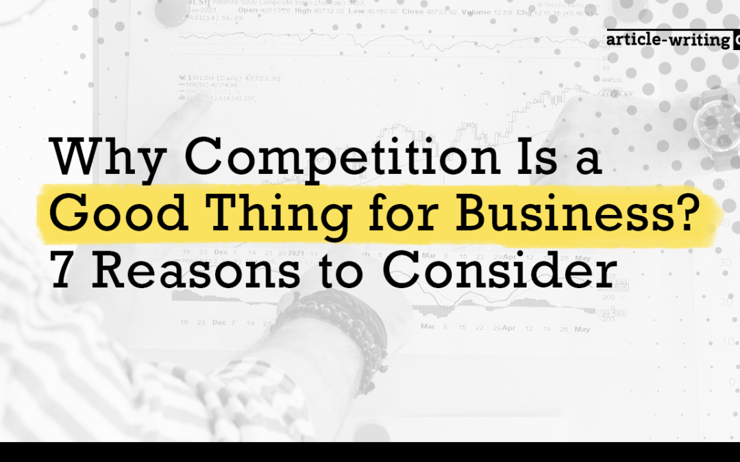 Why Competition Is a Good Thing for Business? 7 Reasons to Consider