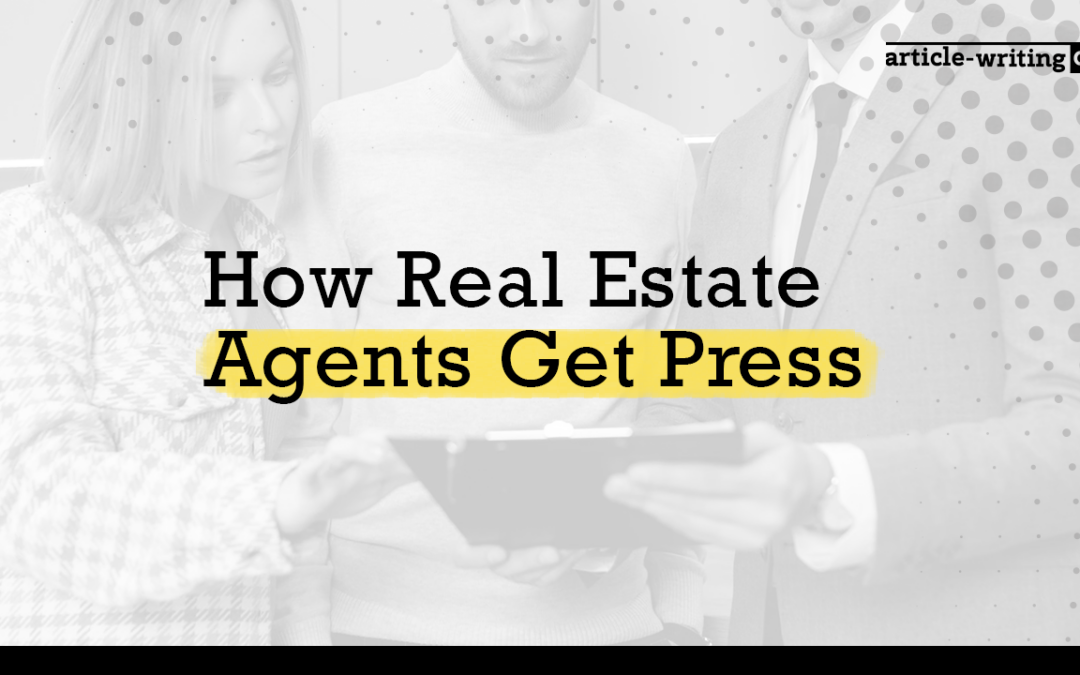 How Real Estate Agents Get Press