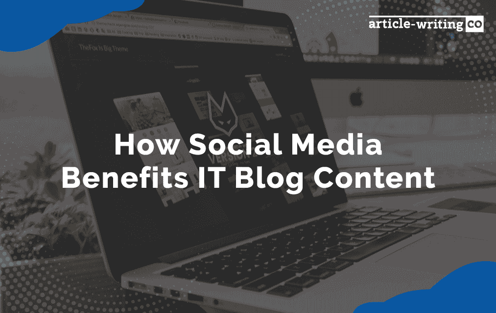 How Social Media Benefits IT Blog Content