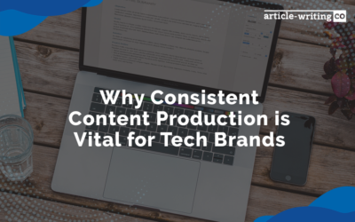 Why Consistent Content Production is Vital for Tech Brands
