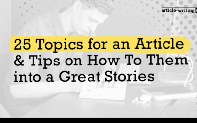 25 Topics for an Article & Tips on How To Them into a Great Stories