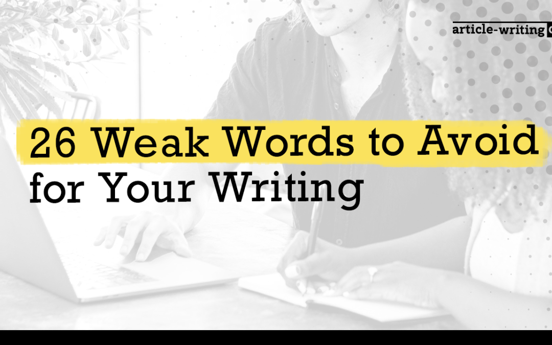 26 Weak Words to Avoid for Your Writing & How to Replace Them