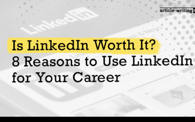 Is LinkedIn Worth It? 8 Reasons to Use LinkedIn for Your Career