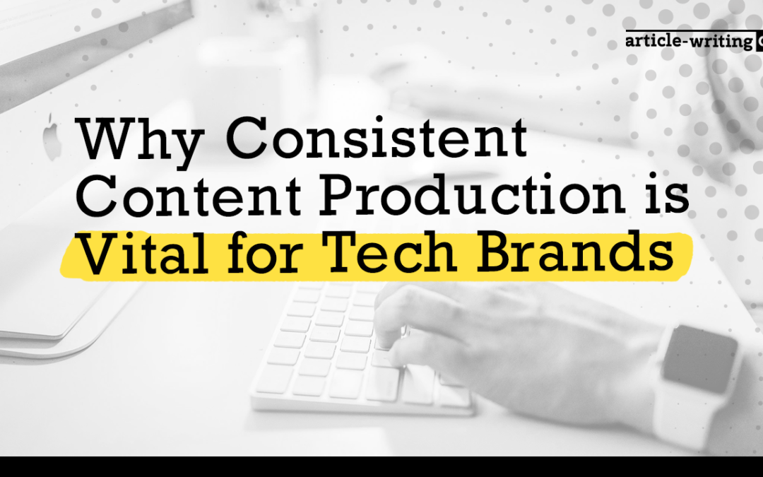 Why Consistent Blog Writing is Vital for Tech Brands