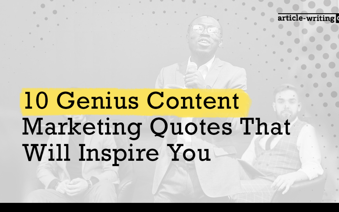 10 Genius Content Marketing Quotes That Will Inspire You