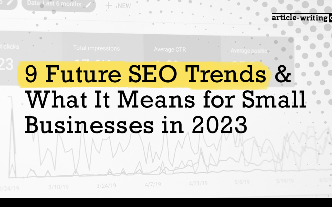 9 Future SEO Trends & What It Means for Small Businesses in 2023