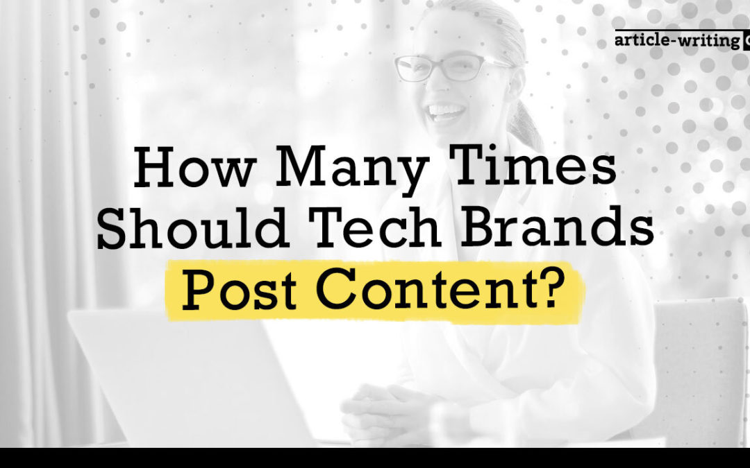 How Many Times Should Tech Brands Post Content?