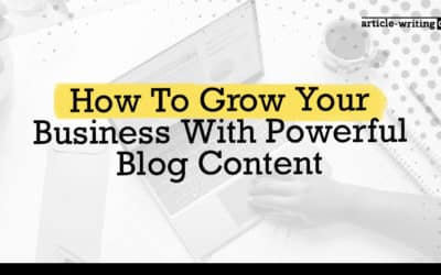 How To Grow Your Business With Powerful Blog Content