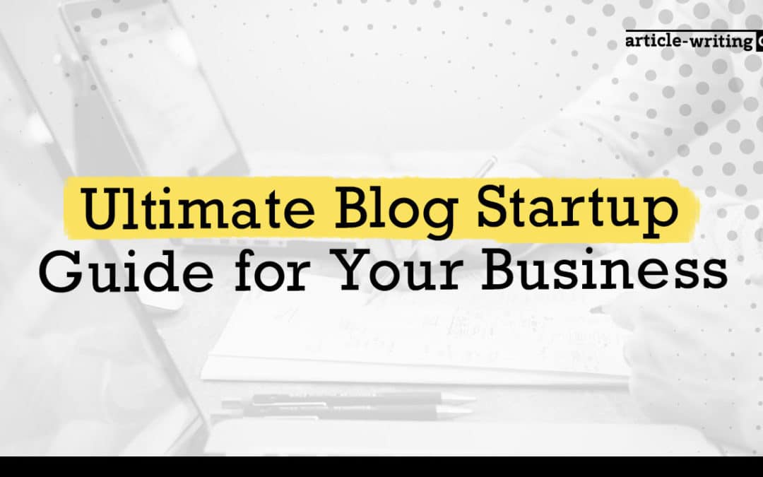 Ultimate Guide to Start a Successful Company Blog in 2024