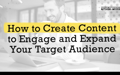 How to Create Content That Will Engage and Expand Your Audience