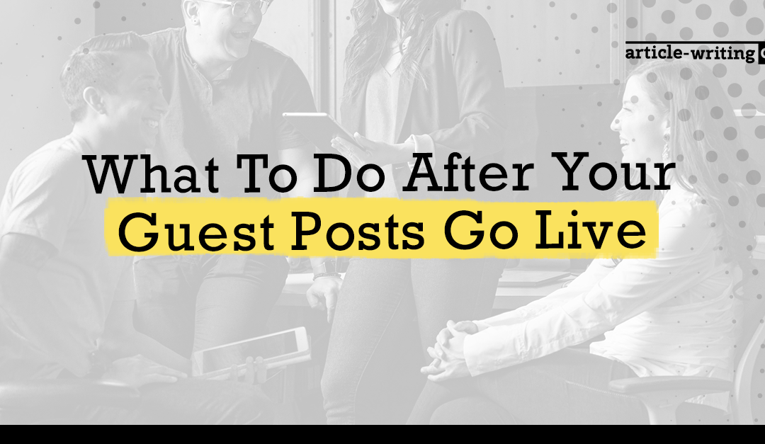 What To Do After Your Guest Posts Go Live