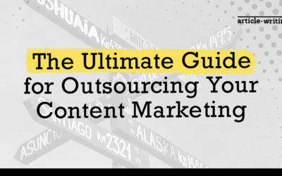 The Ultimate Guide for Outsourcing Your Content Marketing